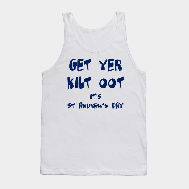 Get Yer Kilt Oot Its St Andrews Day Fun Blue Text Tank Top by taiche